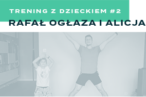 Trening z dzieckiem #2 - Rafał Ogłaza i Alicja