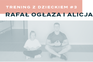 Trening z dzieckiem #3 - Rafał Ogłaza i Alicja