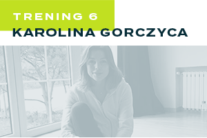 Trening 6 - Karolina Gorczyca
